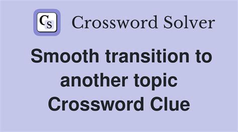 smooth transition crossword clue|word for smooth transition.